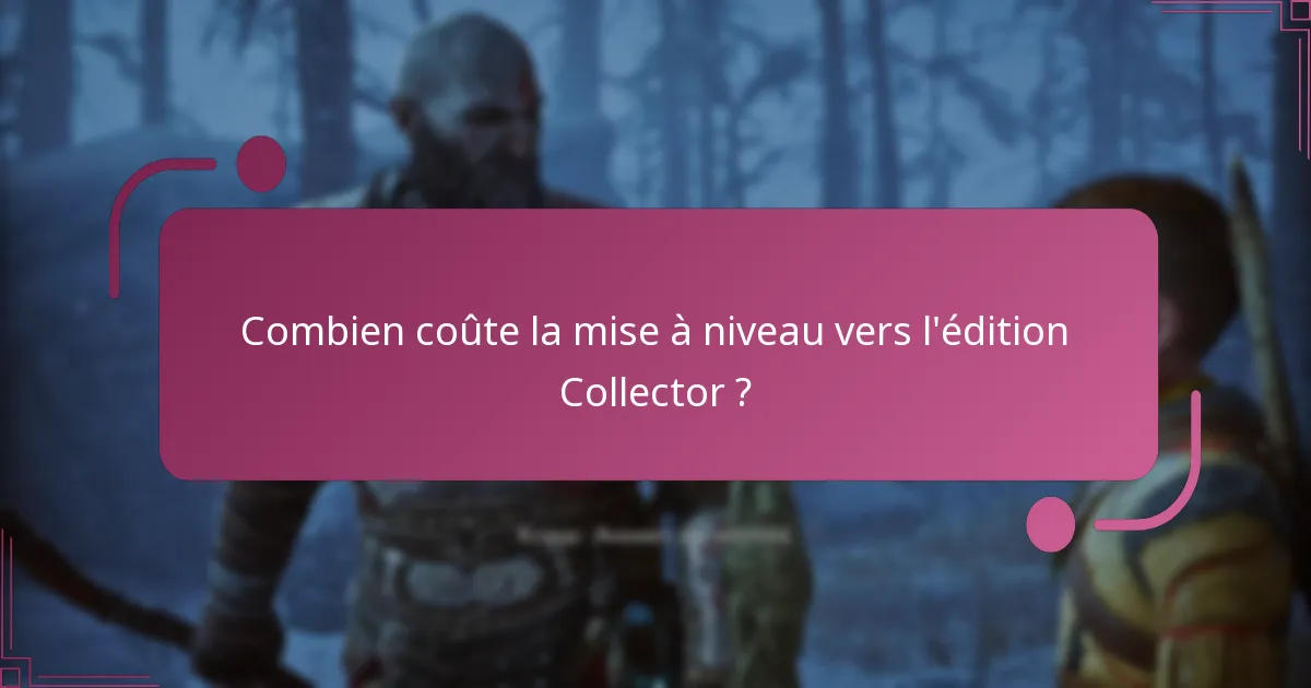 Quelles sont les conditions d’éligibilité pour passer à l’édition Collector ?