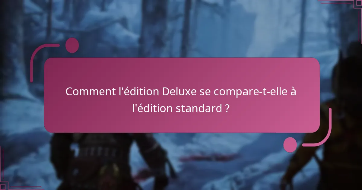 Comment l’édition Deluxe se compare-t-elle à l’édition standard ?