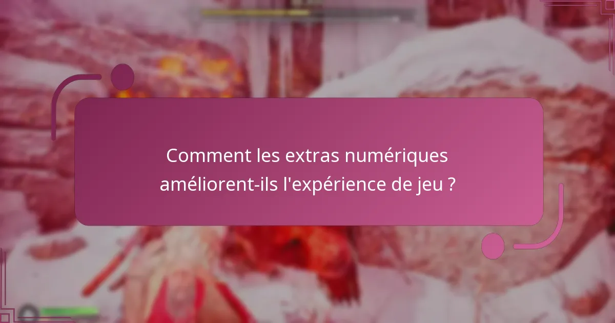 Comment les extras numériques améliorent-ils l’expérience de jeu ?
