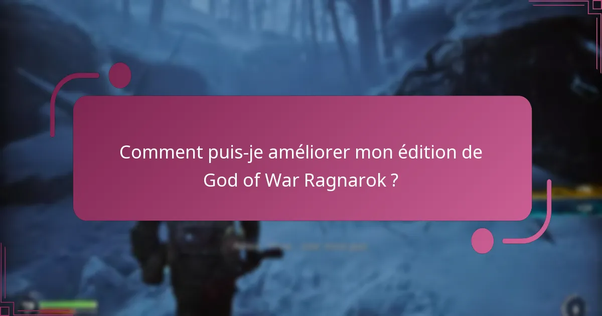 Comment puis-je améliorer mon édition de God of War Ragnarok ?