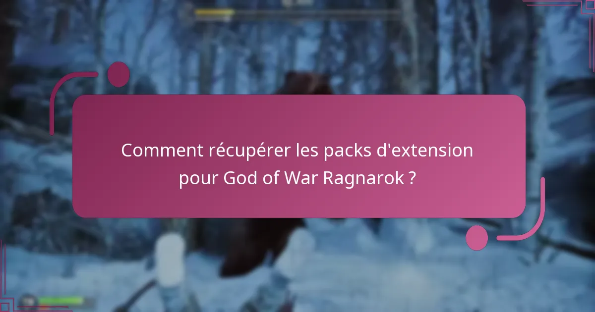 Comment récupérer les packs d’extension pour God of War Ragnarok ?
