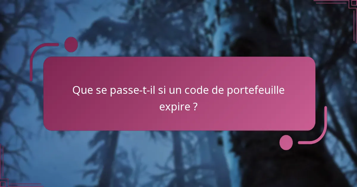 Y a-t-il des différences régionales dans les politiques d’expiration des codes de portefeuille ?