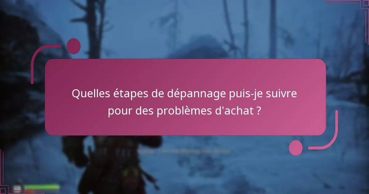 Quelles étapes de dépannage puis-je suivre pour des problèmes d’achat ?