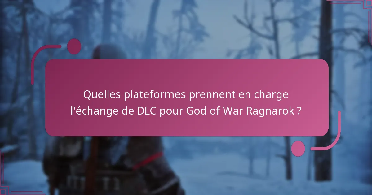 Quelles plateformes prennent en charge l’échange de DLC pour God of War Ragnarok ?