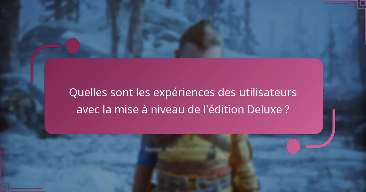 Quelles sont les expériences des utilisateurs avec la mise à niveau de l’édition Deluxe ?