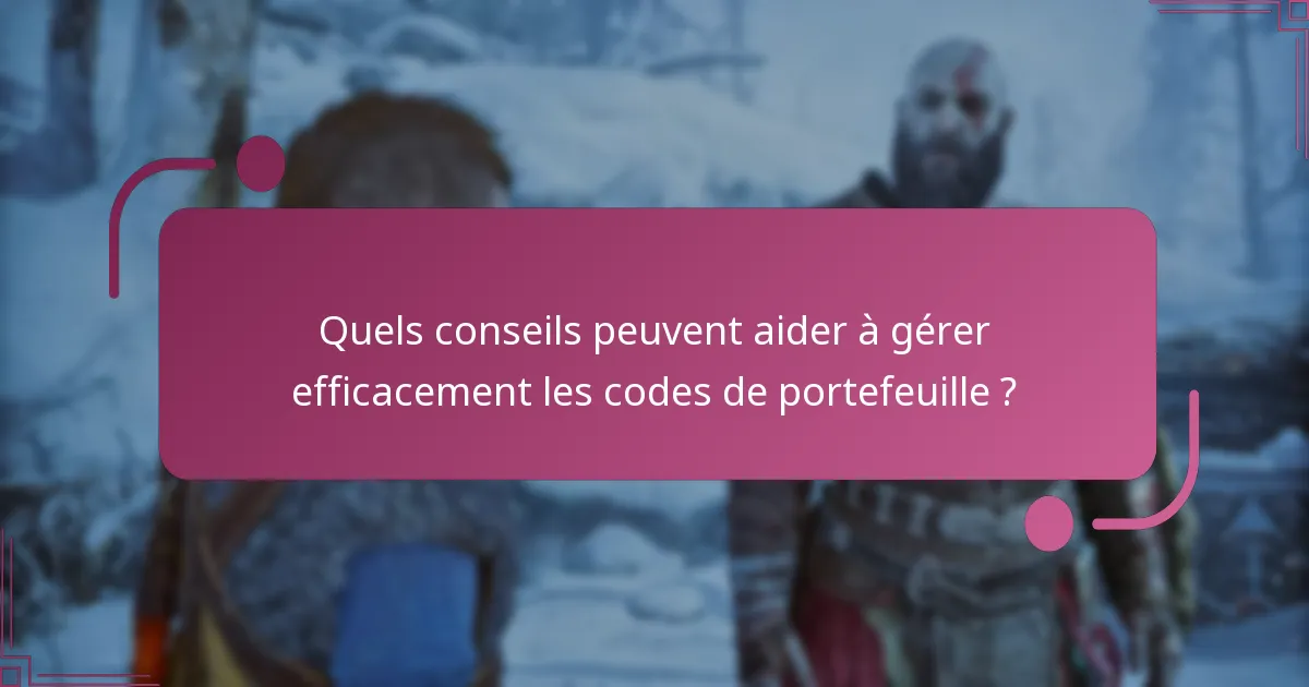 Quels conseils peuvent aider à gérer efficacement les codes de portefeuille ?