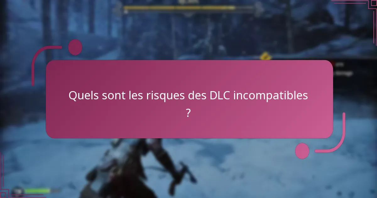 Comment résoudre les problèmes de compatibilité avec les DLC ?